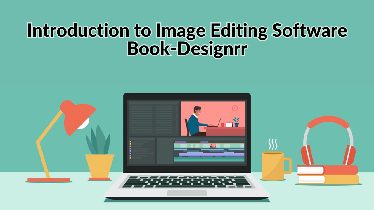 Introduction to Image Editing Software-Book-Designrr