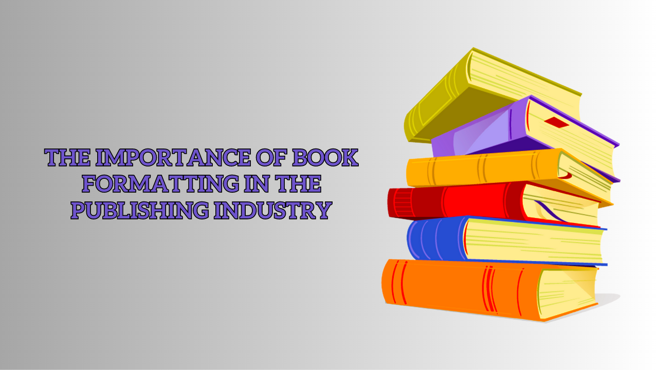 The Importance of Book Formatting in the Publishing Industry