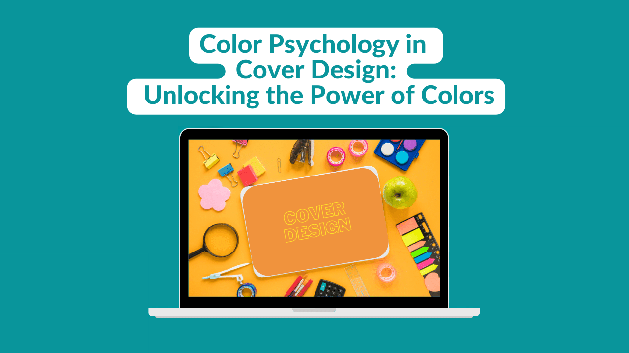 Color Psychology in Cover Design: Unlocking the Power of Colors