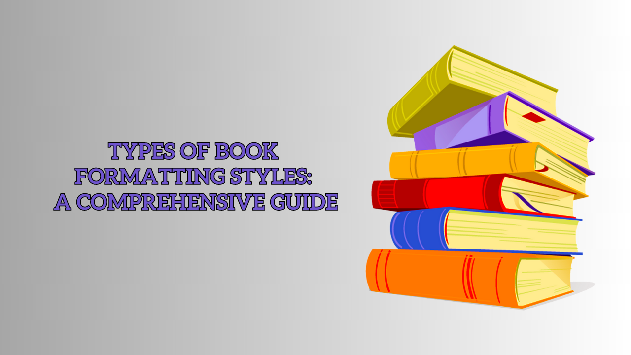 Types of Book Formatting Styles: A Comprehensive Guide